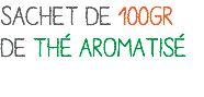 SACHET DE 100GR DE THÉ AROMATISÉ