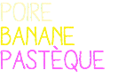 poire banane PASTèQUE